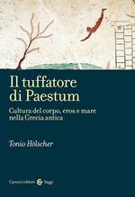 Il tuffatore di Paestum. Cultura del corpo, eros e mare nella Grecia antica