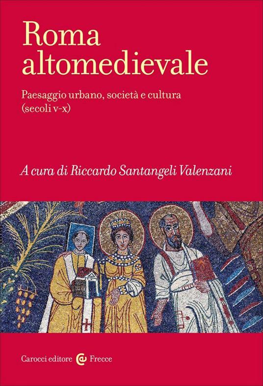 Roma altomedievale. Paesaggio urbano, società e cultura (secoli V-X) - copertina