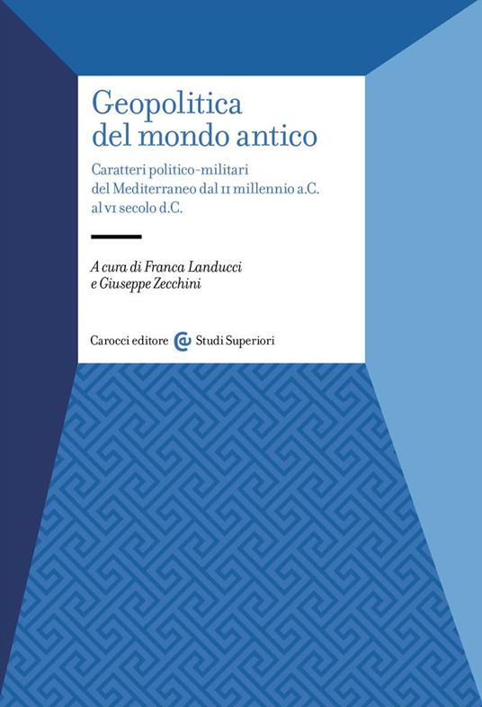 Geopolitica del mondo antico. Caratteri politico-militari del Mediterraneo dal II millennio a.C. al VI secolo d.C - copertina
