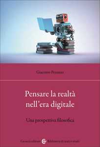 Libro Pensare la realtà nell'era digitale. Una prospettiva filosofica Giacomo Pezzano