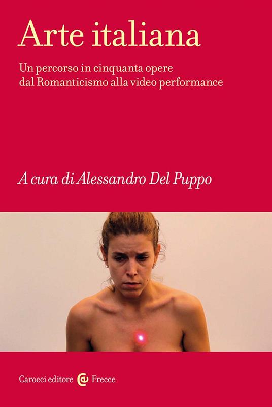 Arte italiana. Un percorso in cinquanta opere dal Romanticismo alla video performance - copertina