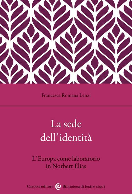 La sede dell'identità. L'Europa come laboratorio in Norbert Elias - Francesca Romana Lenzi - copertina