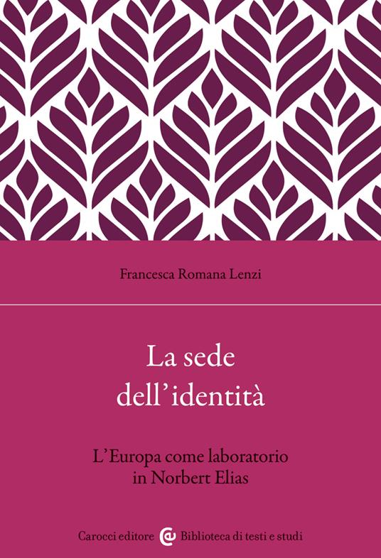 La sede dell'identità. L'Europa come laboratorio in Norbert Elias - Francesca Romana Lenzi - copertina