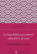 La maschilità nei contesti educativi e di cura. Sguardi pedagogici e sociologici