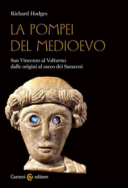 La Pompei del Medioevo. San Vincenzo al Volturno dalle origini al sacco dei Saraceni - Richard Hodges - copertina