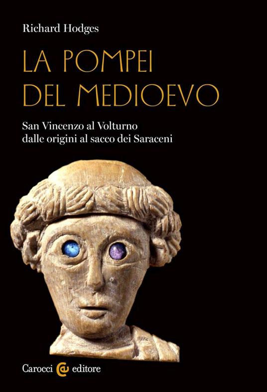 La Pompei del Medioevo. San Vincenzo al Volturno dalle origini al sacco dei Saraceni - Richard Hodges - copertina