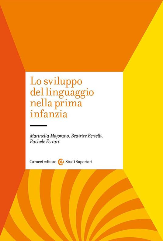 Lo sviluppo del linguaggio nella prima infanzia - Beatrice Bertelli,Marinella Majorano,Rachele Ferrari - copertina