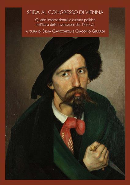 Sfida al Congresso di Vienna. Quadri internazionali e cultura politica nell'Italia delle rivoluzioni del 1820-21 - copertina