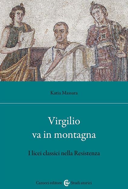 Virgilio va in montagna. I licei classici nella Resistenza - Katia Massara - copertina