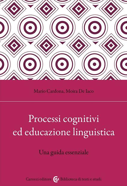 Processi cognitivi ed educazione linguistica. Una guida essenziale - Mario Cardona,Moira De Iaco - copertina