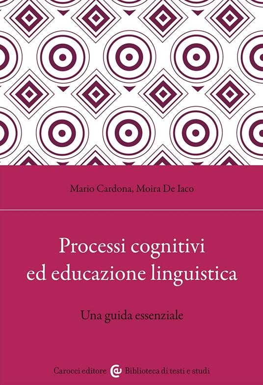 Processi cognitivi ed educazione linguistica. Una guida essenziale - Mario Cardona,Moira De Iaco - copertina