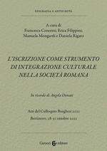 L'iscrizione come strumento di integrazione culturale nella società romana. In ricordo di Angela Donati. Atti del Colloquio Borghesi 2021 (Bertinoro, 28-30 ottobre 2021)