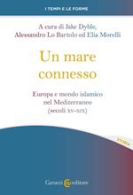 Un mare connesso. Europa e mondo islamico nel Mediterraneo (secoli XV-XIX)