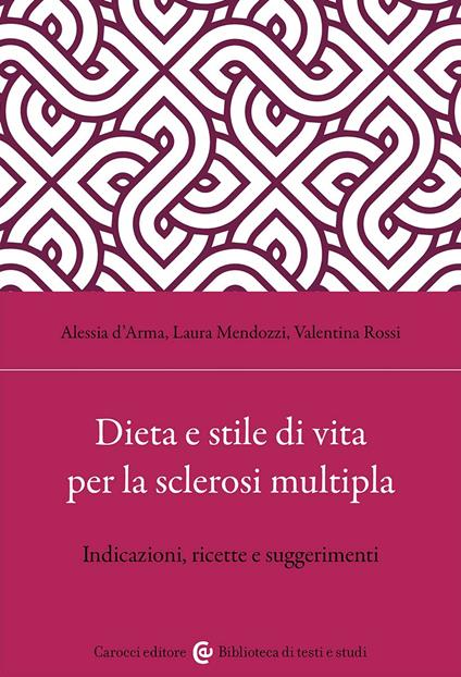 Dieta e stile di vita per la sclerosi multipla. Indicazioni, ricette e suggerimenti - Valentina Rossi,Alessia D'Arma,Laura Mendozzi - copertina