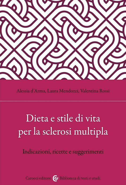 Dieta e stile di vita per la sclerosi multipla. Indicazioni, ricette e suggerimenti - Valentina Rossi,Alessia D'Arma,Laura Mendozzi - copertina