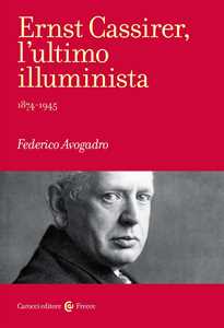 Libro Ernst Cassirer, l'ultimo illuminista. 1874-1945 Federico Avogadro