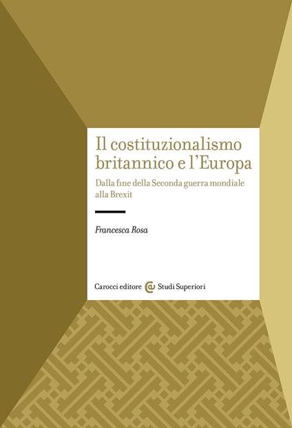 Il costituzionalismo britannico e l'Europa. Dalla fine della Seconda guerra mondiale alla Brexit - Francesca Rosa - copertina