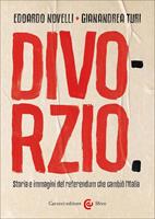 Divorzio. Storia e immagini del referendum che cambiò l'Italia