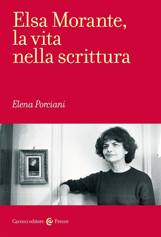 Elsa Morante, la vita nella scrittura - Elena Porciani - copertina