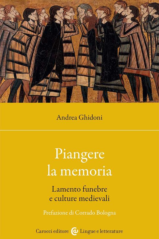Piangere la memoria. Lamento funebre e culture medievali - Andrea Ghidoni - copertina