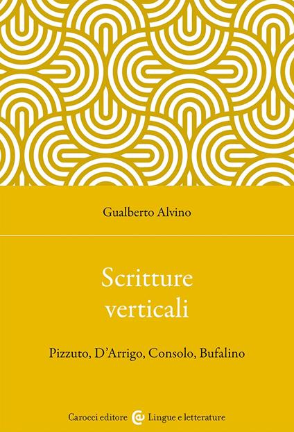 Scritture verticali. Pizzuto, D'Arrigo, Consolo, Bufalino - Gualberto Alvino - copertina