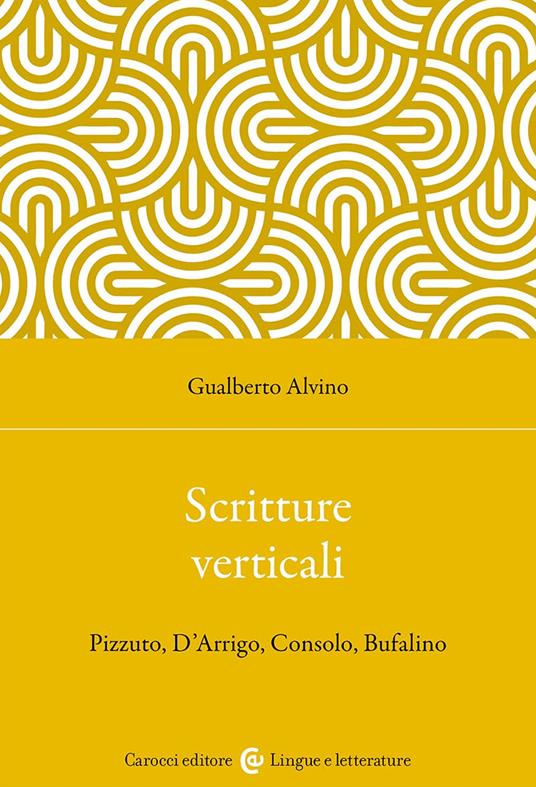 Scritture verticali. Pizzuto, D'Arrigo, Consolo, Bufalino - Gualberto Alvino - copertina