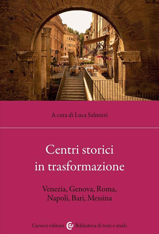 Centri storici in trasformazione. Venezia, Genova, Roma, Napoli, Bari, Messina - copertina