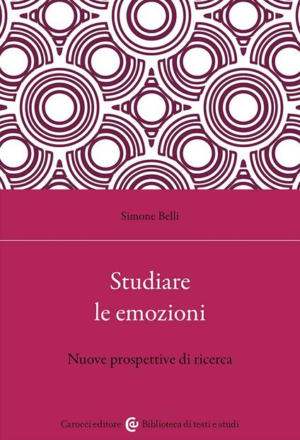 Studiare le emozioni. Nuove prospettive di ricerca - Simone Belli - copertina