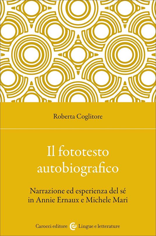 Il fototesto autobiografico. Narrazione ed esperienza del sé in Annie Ernaux e Michele Mari - Roberta Coglitore - copertina