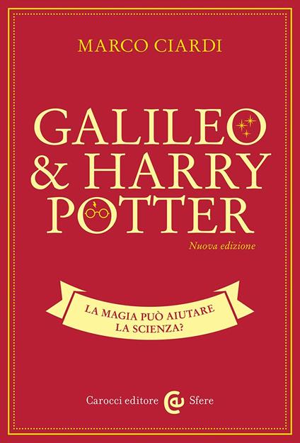Galileo & Harry Potter. La magia può aiutare la scienza? Nuova ediz. - Marco Ciardi - copertina