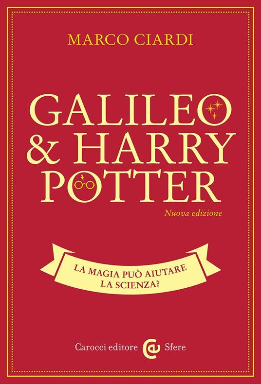 Galileo & Harry Potter. La magia può aiutare la scienza? Nuova ediz. - Marco Ciardi - copertina