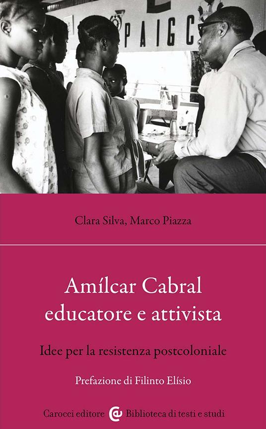 Amílcar Cabral educatore e attivista. Idee per la resistenza postcoloniale - Clara Silva,Marco Piazza - copertina