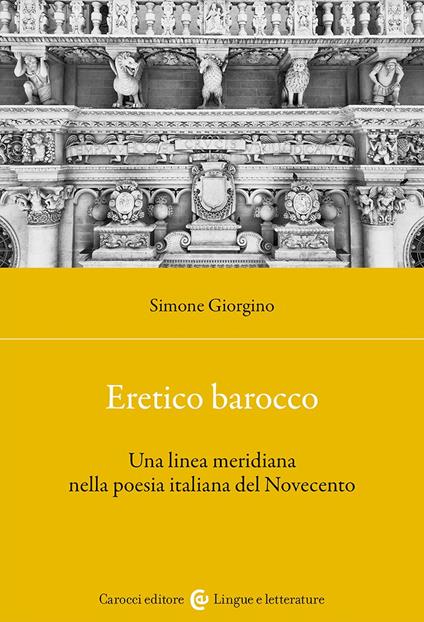 Eretico barocco. Una linea meridiana nella poesia italiana del Novecento - Simone Giorgino - copertina