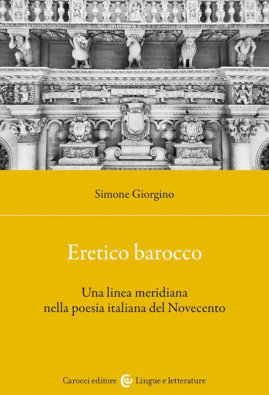 Eretico barocco. Una linea meridiana nella poesia italiana del Novecento - Simone Giorgino - copertina