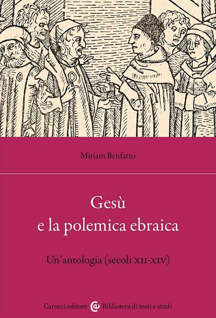 Gesù e la polemica ebraica. Un'antologia (secoli XII-XIV) - Miriam Benfatto - copertina