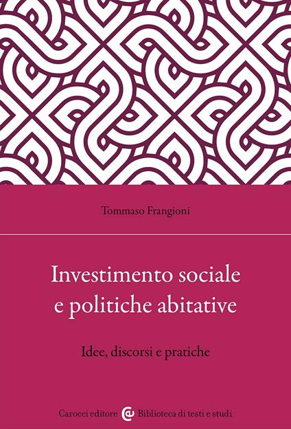 Investimento sociale e politiche abitative. Idee, discorsi e pratiche - Tommaso Frangioni - copertina
