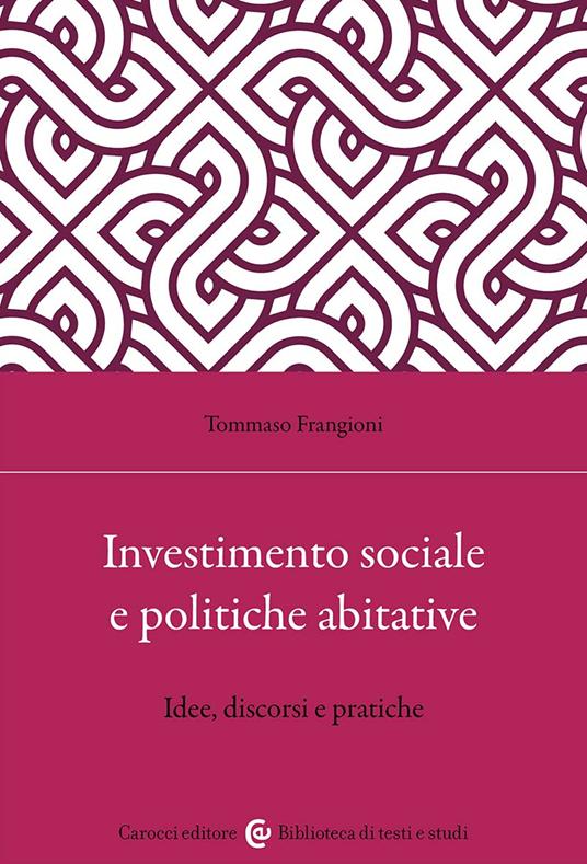 Investimento sociale e politiche abitative. Idee, discorsi e pratiche - Tommaso Frangioni - copertina