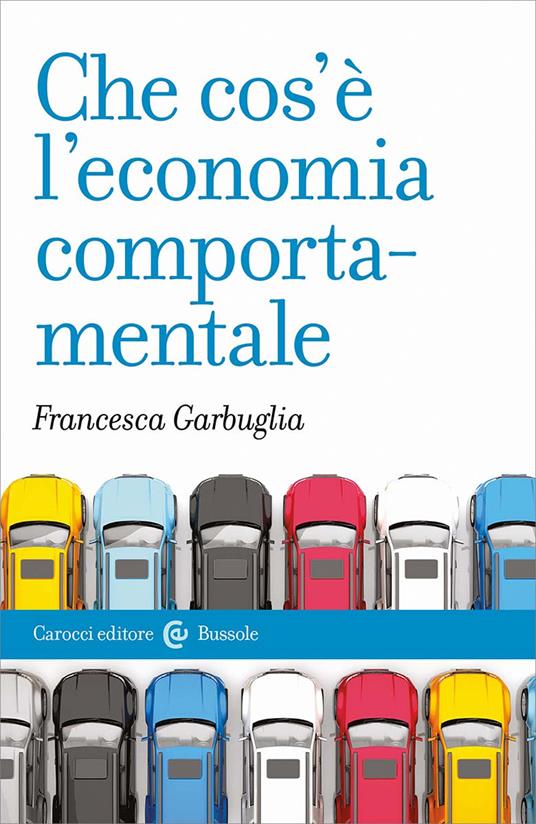 Che cos'è l'economia comportamentale - Francesca Garbuglia - copertina