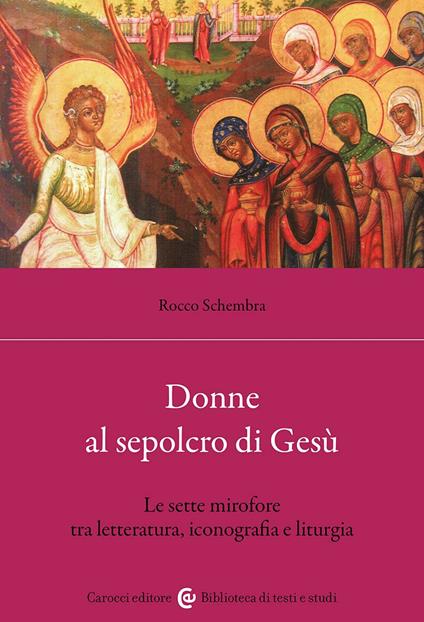 Donne al sepolcro di Gesù. Le sette mirofore tra letteratura, iconografia e liturgia - Rocco Schembra - copertina