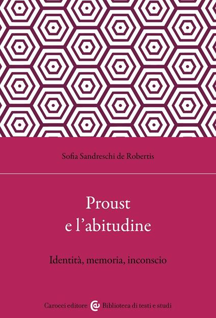 Proust e l'abitudine. Identità, memoria, inconscio - Sofia Sandreschi de Robertis - copertina