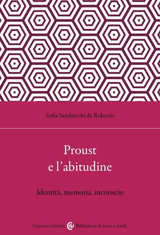 Proust e l'abitudine. Identità, memoria, inconscio - Sofia Sandreschi de Robertis - copertina