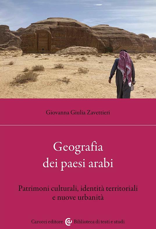 Geografia dei Paesi arabi. Patrimoni culturali, identità territoriali e nuove urbanità - Giovanna Giulia Zavettieri - copertina