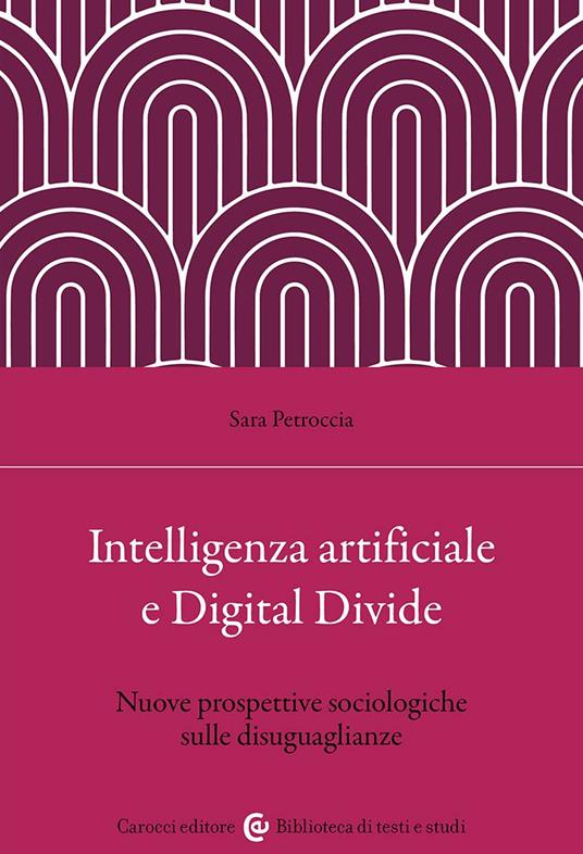 Intelligenza artificiale e Digital Divide. Nuove prospettive sociologiche sulle disuguaglianze - Sara Petroccia - copertina
