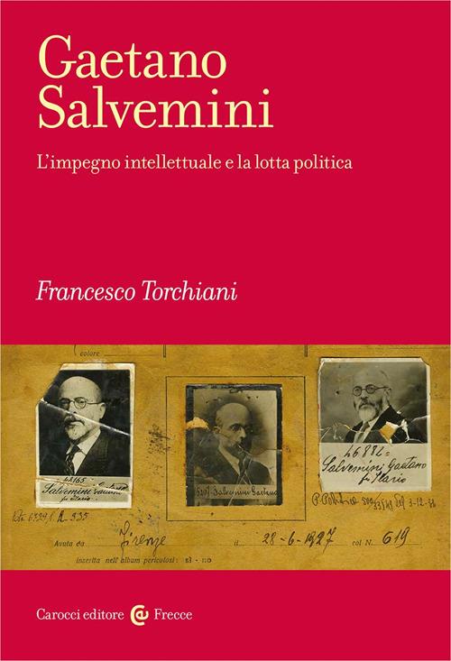 Gaetano Salvemini. L'impegno intellettuale e la lotta politica - Francesco Torchiani - copertina
