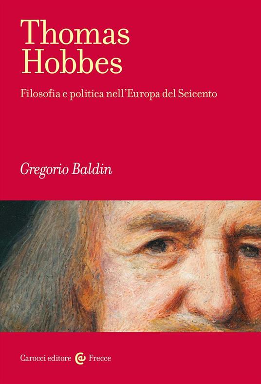 Thomas Hobbes. Filosofia e politica nell'Europa del Seicento - Gregorio Baldin - copertina