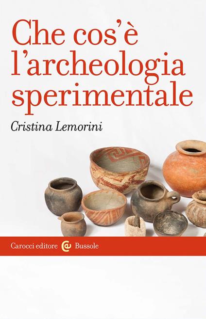 Che cos'è l'archeologia sperimentale - Cristina Lemorini - copertina