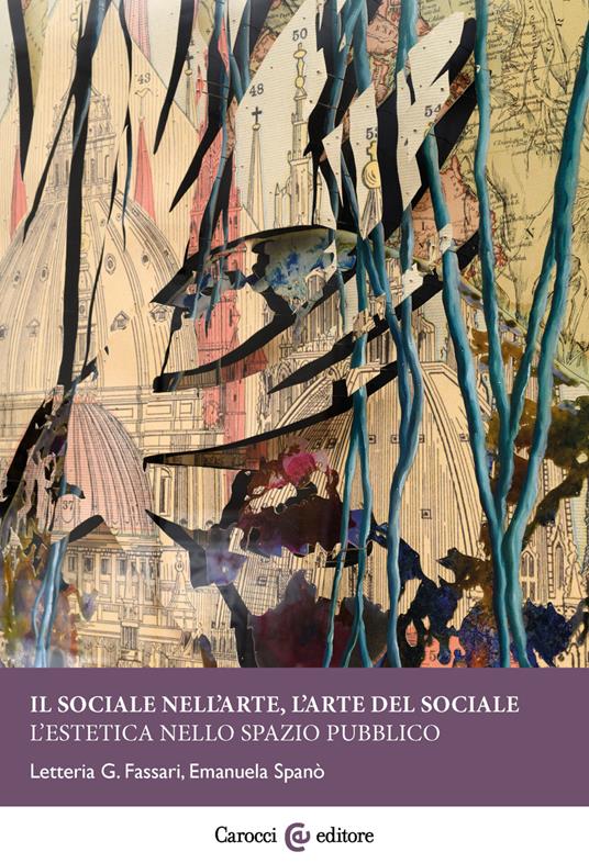Il sociale nell'arte, l'arte del sociale. L'estetica nello spazio pubblico - Emanuela Spanò,Letteria G. Fassari - copertina