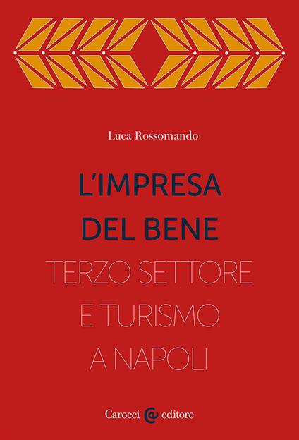 L'impresa del bene. I Quartieri spagnoli, fra Terzo settore e turistificazione - Luca Rossomando - copertina