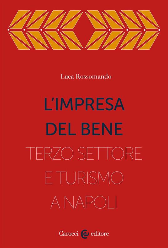 L'impresa del bene. I Quartieri spagnoli, fra Terzo settore e turistificazione - Luca Rossomando - copertina