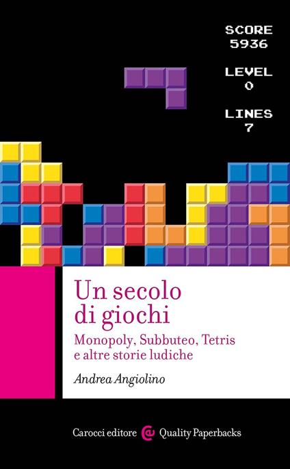 Un secolo di giochi. Monopoly, Subbuteo, Tetris e altre storie ludiche - Andrea Angiolino - copertina